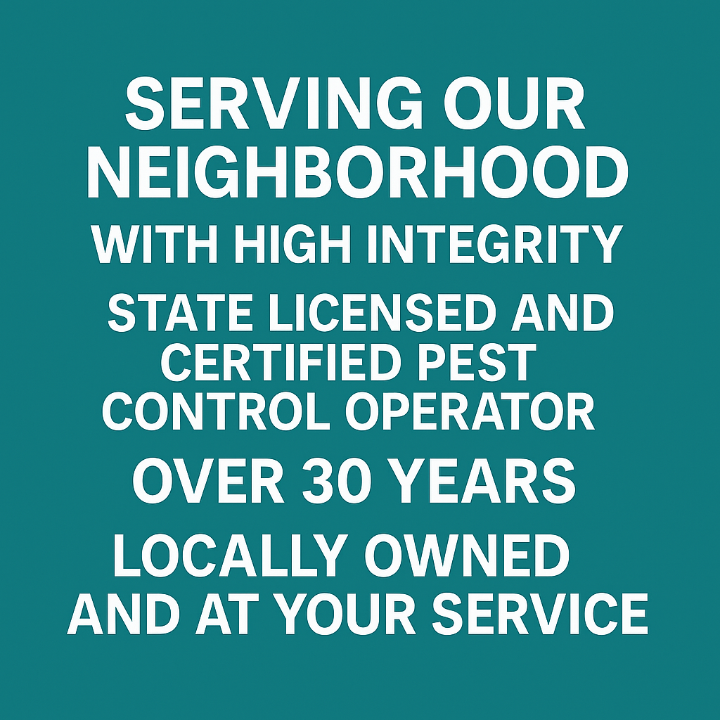 Text reading: Serving our neighborhood with high integrity. State-licensed pest control operator for over 30 years. Locally owned and at your service.
